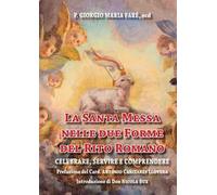 La santa messa nelle due forme del rito romano. Celebrare, servire e comprendere
