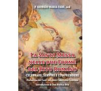 La Santa Messa nelle due Forme del Rito Romano: Celebrare, servire e comprendere