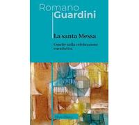 La santa Messa. Omelie sulla celebrazione eucaristica