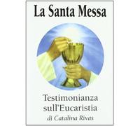 La santa messa. Testimonianza sull'eucaristia