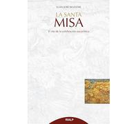 Santa Misa, La: El rito de la celebración eucarística