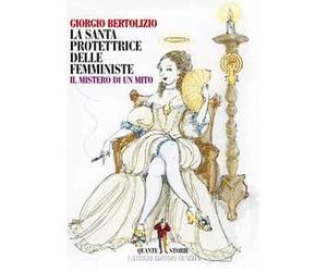La santa protettrice delle femministe. Il mistero di un mito
