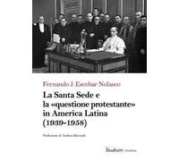 La Santa Sede e la «questione protestante» in America Latina (1939-1958)