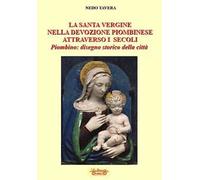La santa Vergine nella devozione piombinese attraverso i secoli. Piombino: disegno storico della città