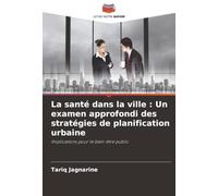 La santé dans la ville : Un examen approfondi des stratégies de planification urbaine: Implications pour le bien-être public