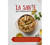 La Santé Qui a Tellement Bon Goût: Des Recettes Pleines de Saveur pour Manger Léger et Délicieux