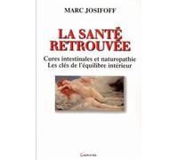 La Sante Retrouvee. Cures Intestinales Et Naturopathie, Les Cles De L'Equilibre Interieur