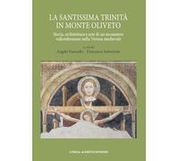 La Santissima Trinità in Monte Oliveto. Storia, architettura e arte di un monastero vallombrosano nella Verona medievale