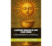 LA SANTISSIMA TRINOSOPHIA DEL CONTE DI SAINT-GERMAIN: IL PERCORSO INIZIATICO DI PHILOCHALE