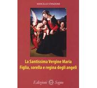 La santissima Vergine Maria Figlia, sorella e regina degli