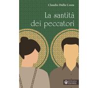 La santità dei peccatori - Dalla Costa Claudio