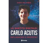 La santità digitale. Carlo Acutis, influencer o profeta?