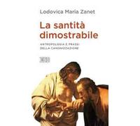 La santità dimostrabile. Antropologia e prassi della canonizzazione