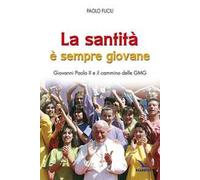 La santità è sempre giovane. Giovanni Paolo II e il cammino delle GMG