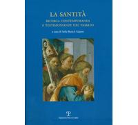 La santità. Ricerca contemporanea e testimonianze del passato: Atti Del Convegno Di Studi. Prato, Biblioteca Roncioniana. 24 Novembre 2007