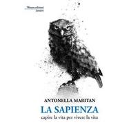 La sapienza. Capire la vita per vivere la vita