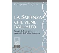 La sapienza che viene dall'alto. Teologia della sapienza negli scritti dell'Antico Testamento