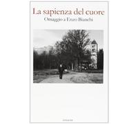 La sapienza del cuore. Omaggio a Enzo Bianchi