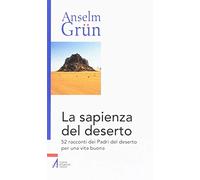 La sapienza del deserto. 52 racconti dei Padri del deserto per una vita buona