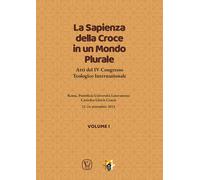 La sapienza della croce in un mondo plurale. Atti del 4° Congresso teologi...