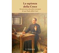 La sapienza della Croce. Un percorso educativo sui passi di san Paolo della Croce
