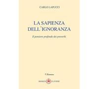 La sapienza dell'ignoranza. Il pensiero profondo dei proverbi