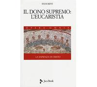 La sapienza di Cristo. Il dono supremo: l'eucarestia (Vol. 3)