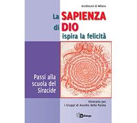 La sapienza di Dio ispira la felicità. Passi alla scuola del Siracide. Itinerario per i Gruppi di Ascolto della Parola