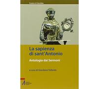 La sapienza di sant'Antonio. Antologia dai Sermoni