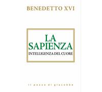 La sapienza. Intelligenza del cuore - Benedetto XVI (Joseph Ratzinger)