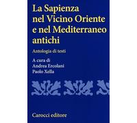 La sapienza nel Vicino Oriente e nel Mediterraneo antichi. Antologia di testi