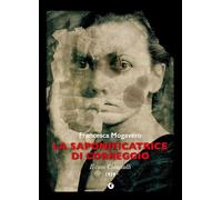 La saponificatrice di Correggio: Il caso Cianciulli. 1939