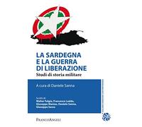 La Sardegna e la guerra di liberazione. Studi di storia militare