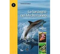 La Sardegna nel Mediterraneo. Ambienti, flora e fauna marine e costiere. Ediz. illustrata