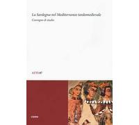 La Sardegna nel Mediterraneo tardomedievale. Convegno di studio (Sassari, 13-14 dicembre 2012)