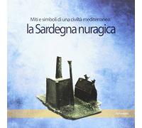 La Sardegna Nuragica. Simboli e Miti di una Civiltà Mediterranea