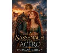 LA SASSENACH Y EL ACERO: Un Dark Romance histórico medieval de enemigos a amantes en las Highlands con clanes Escoceses