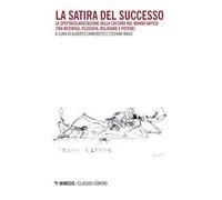La satira del successo. La spettacolarizzazione della cultura nel mondo antico (tra retorica, filosofia, religione e potere)