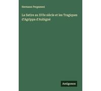La Satire au XVIe siècle et les Tragiques d'Agrippa d'Aubigné