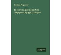 La Satire au XVIe siècle et les Tragiques d'Agrippa d'Aubigné