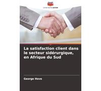 La satisfaction client dans le secteur sidérurgique, en Afrique du Sud