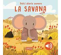 La savana – Dolci storie sonore – Libro musicale – Ediz. a colori