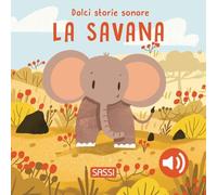La savana – Dolci storie sonore – Libro musicale – Ediz. a colori