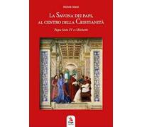 La Savona dei Papi, al centro della cristianità. Papa Sisto IV e i Richetti