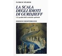 La scala degli idioti di Gurdjieff. I 21 gradini dell'evoluzione spirituale