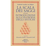 La scala dei saggi ovvero introduzione alla filosofia degli antichi