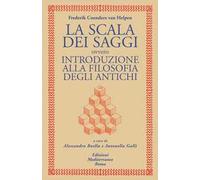 La scala dei saggi ovvero introduzione alla filosofia degli antichi