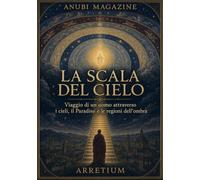 LA SCALA DEL CIELO: Viaggio di un uomo attraverso i cieli, il Paradiso e le regioni dell’ombra