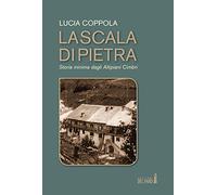 La scala di pietra. Storia minima dagli Altipiani Cimbri