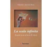 La scala infinita. (Lassù non si beve il vino)